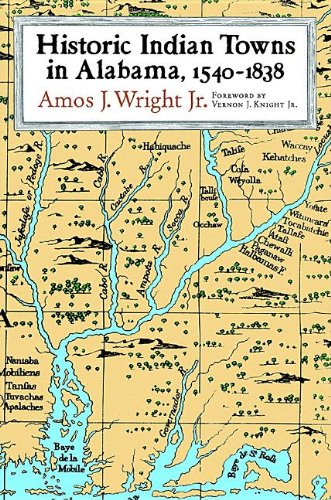 Historic Indian Towns In Alabama 15401838 Amos J Wright Jr