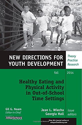 Healthy Eating And Physical Activity In Outofschool Time Settings New Directions For Youth Development Number 143 1st Edition Jean L Wiecha