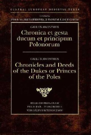 Gesta Principum Polonorum The Deeds Of The Princes Of The Poles Gallus Anonymus