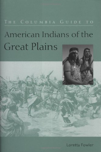 The Columbia Guide To American Indians Of The Great Plains 1st Loretta Fowler