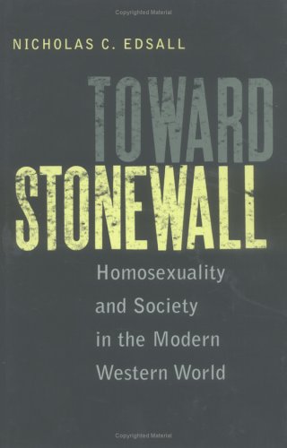 Toward Stonewall Homosexuality And Society In The Modern Western World Nicholas C Edsall