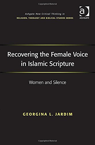 Recovering The Female Voice In Islamic Scripture Women And Silence New Edition Georgina L Jardim