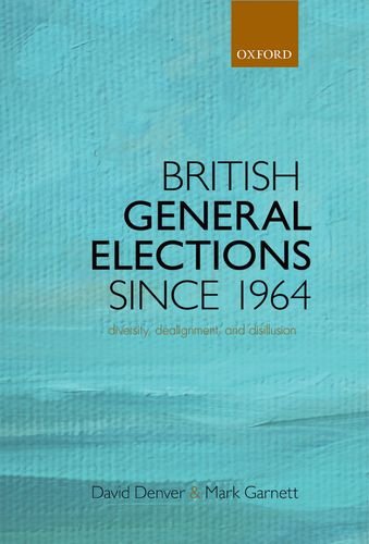 British General Elections Since 1964 Diversity Dealignment And Disillusion 1st Edition Mark Garnett