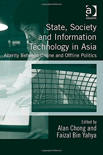 State Society And Information Technology In Asia Alterity Between Online And Offline Politics New Edition Alan Chong