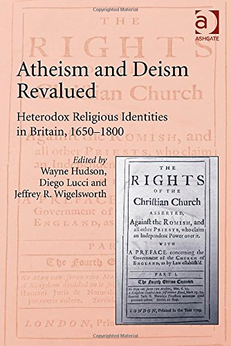 Atheism And Deism Revalued Heterodox Religious Identities In Britain 16501800 Wayne Hudson