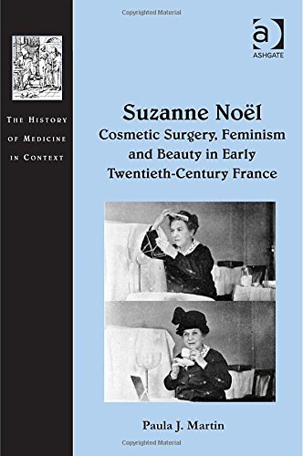 Suzanne Nol Cosmetic Surgery Feminism And Beauty In Early Twentiethcentury France New Edition Paula J Martin