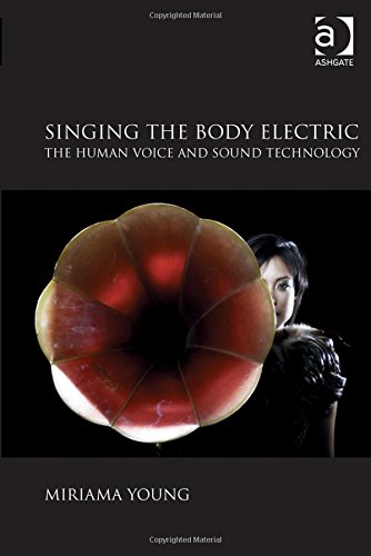 Singing The Body Electric The Human Voice And Sound Technology Miriama Young