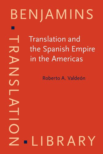 Translation And The Spanish Empire In The Americas Roberto A Valden