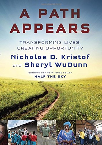 A Path Appears Transforming Lives Creating Opportunity Nicholas D Kristof