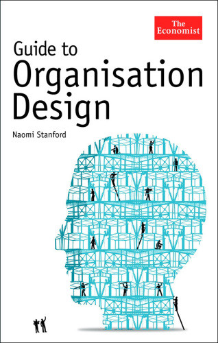 Guide To Organisation Design Creating Highperforming And Adaptable Enterprises Economist