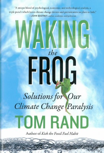 Waking The Frog Solutions For Our Climate Change Paralysis Tom Rand