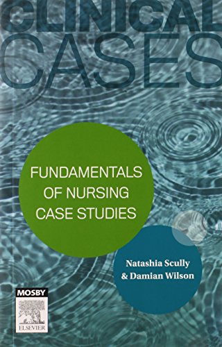Clinical Cases Fundamentals Of Nursing Case Studies 1st Natashia Scully