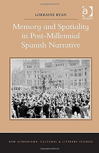 Memory And Spatiality In Postmillennial Spanish Narrative New Edition Lorraine Ryan
