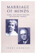 Marriage Of Minds Isabel And Oscar Skelton Reinventing Canada Terry Crowley
