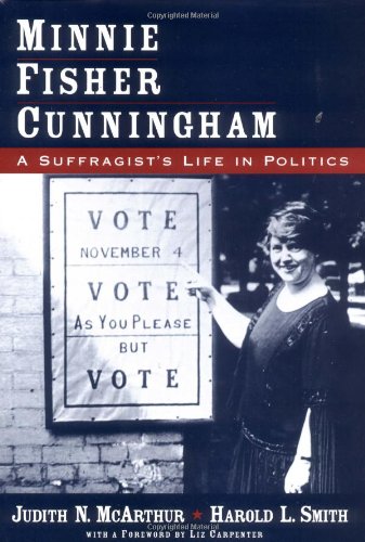 Minnie Fisher Cunningham A Suffragists Life In Politics 1st Edition Judith N Mcarthur