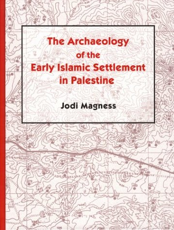 The Archaeology Of The Early Islamic Settlement In Palestine Jodi Magness