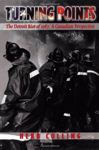 Turning Points The Detroit Riot Of 1967 A Canadian Perspective Herb Colling