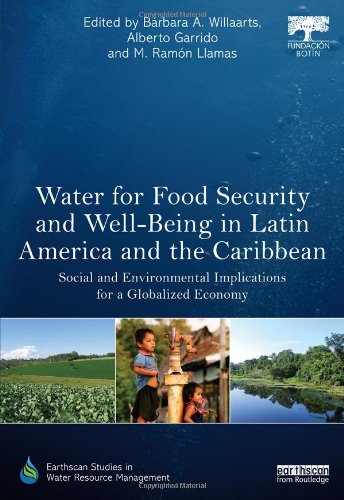 Water For Food Security And Wellbeing In Latin America And The Caribbean Social And Environmental Implications For A Globalized Economy 1st Edition Brbara A Willaarts