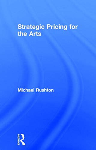 Strategic Pricing For The Arts Michael Rushton