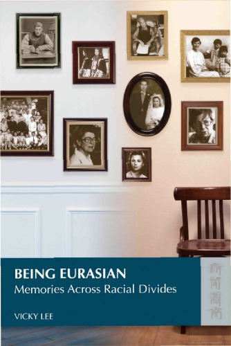 Being Eurasian Memories Across Racial Divides Vicky Lee
