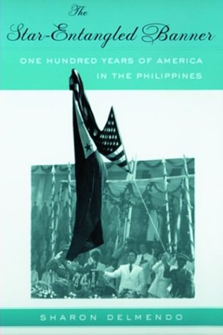 The Starentangled Banner One Hundred Years Of America In The Philippines Sharon Delmendo
