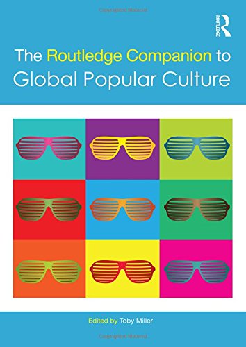 The Routledge Companion To Global Popular Culture 1st Edition Toby Miller