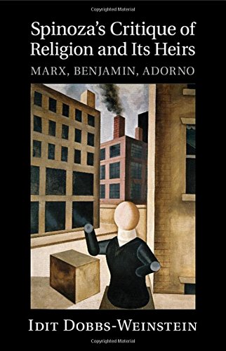 Spinozas Critique Of Religion And Its Heirs Marx Benjamin Adorno Idit Dobbsweinstein