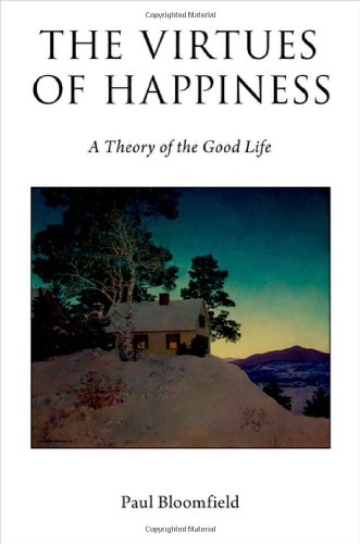 The Virtues Of Happiness A Theory Of The Good Life 1st Edition Paul Bloomfield