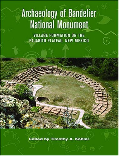Archaeology Of Bandelier National Monument Village Formation On The Pajarito Plateau New Mexico Timothy A Kohler