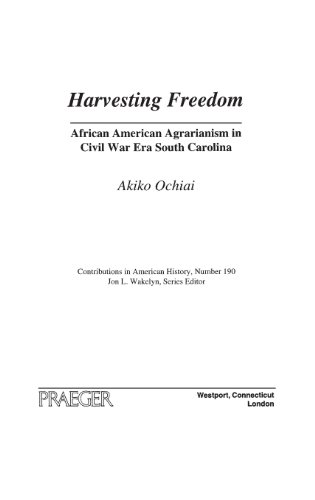 Harvesting Freedom African American Agrarianism In Civil War Era South Carolina First Printing Akiko Ochiai