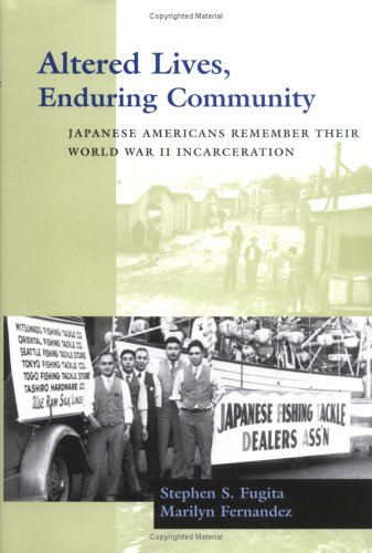 Altered Lives Enduring Community Japanese Americans Remember Their World War Ii Incarceration Stephen S Fugita