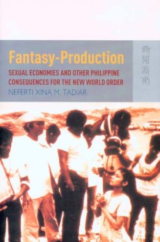 Fantasy Production Sexual Economies And Other Philippine Consequences For The New World Order Neferti Tadiar