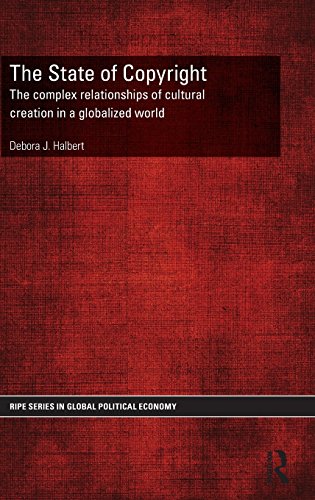 The State Of Copyright The Complex Relationships Of Cultural Creation In A Globalized World Debora Halbert