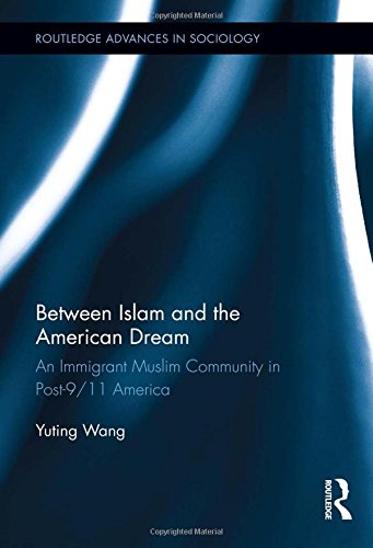Between Islam And The American Dream An Immigrant Muslim Community In Post911 America 1st Edition Yuting Wang