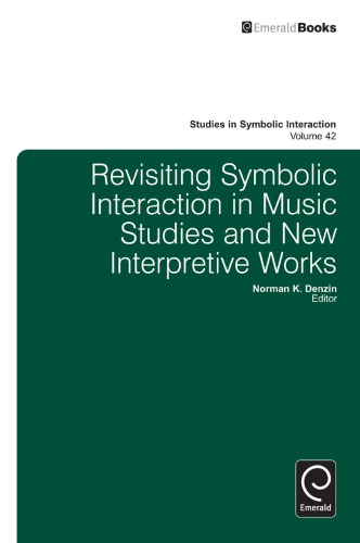Revisiting Symbolic Interaction In Music Studies And New Interpretive Works Norman K Denzin Ed