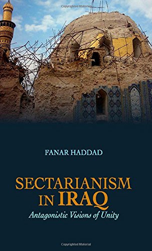Sectarianism In Iraq Antagonistic Visions Of Unity 1st Edition Fanar Haddad
