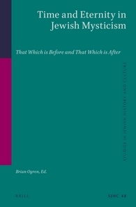 Time And Eternity In Jewish Mysticism That Which Is Before And That Which Is After Brian Ogren
