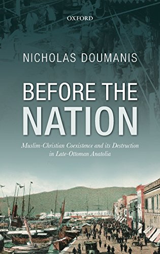 Before The Nation Muslimchristian Coexistence And Its Destruction In Lateottoman Anatolia 1st Edition Nicholas Doumanis