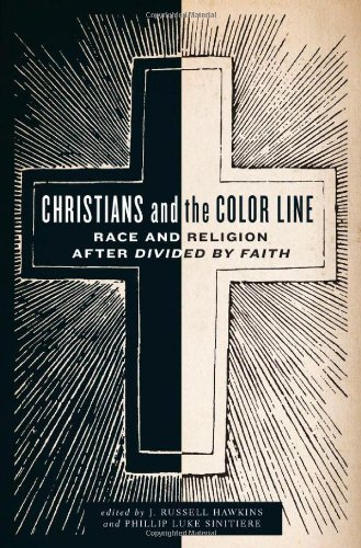 Christians And The Color Line Race And Religion After Divided By Faith 1st Edition J Russell Hawkins