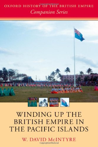 Winding Up The British Empire In The Pacific Islands 1st Edition W David Mcintyre