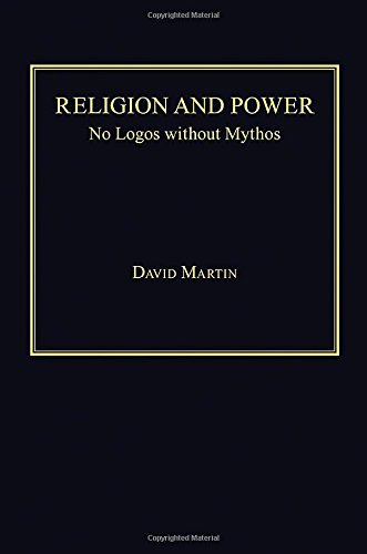 Religion And Power No Logos Without Mythos New Edition David Martin