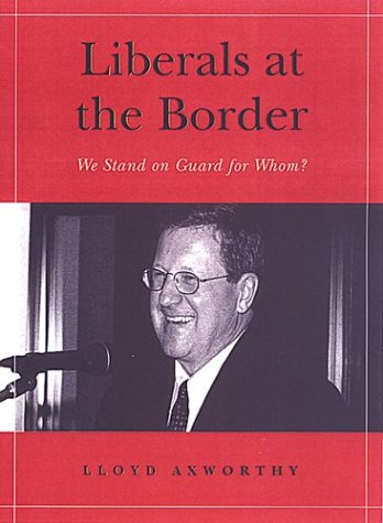 Liberals At The Border We Stand On Guard For Whom 2nd Lloyd Axworthy