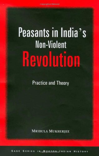 Peasants In Indias Nonviolent Revolution Practice And Theory 1st Edition Mridula Mukherjee