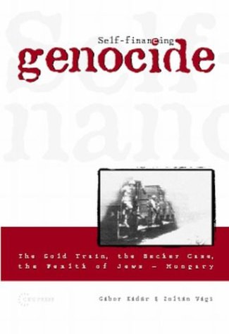 Selffinancing Genocide The Gold Train The Becher Case And The Wealth Of Hungarian Jews Gabor Kadar