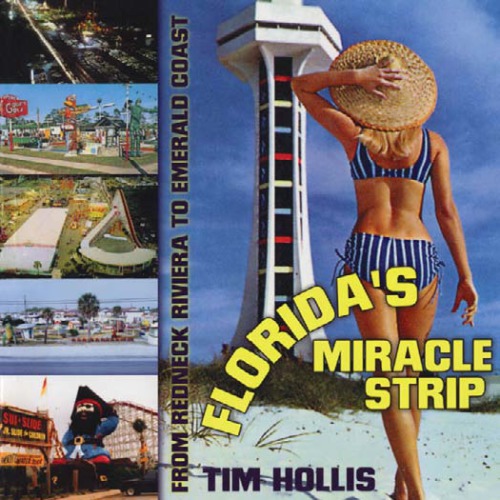 Floridas Miracle Strip From Redneck Riviera To Emerald Coast Tim Hollis