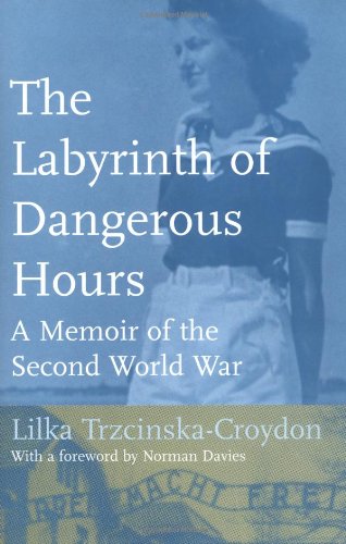 The Labyrinth Of Dangerous Hours A Memoir Of The Second World War Lilka Trzcinskacroydon