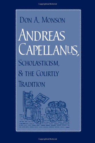 Andreas Capellanus Scholasticism And The Courtly Tradition Don A Monson
