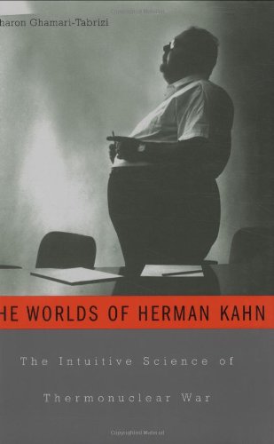 The Worlds Of Herman Kahn The Intuitive Science Of Thermonuclear War 1st Edition Sharon Ghamaritabrizi