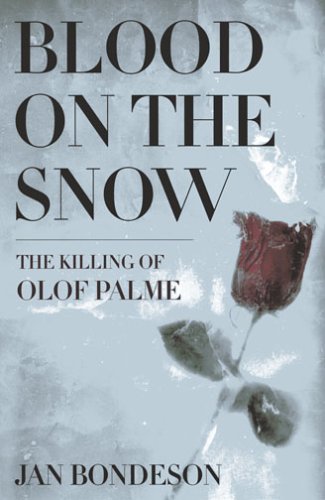 Blood On The Snow The Killing Of Olof Palme Jan Bondeson