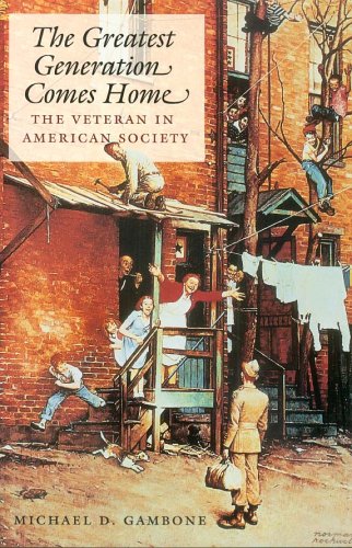The Greatest Generation Comes Home The Veteran In American Society Michael D Gambone